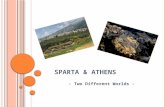 S PARTA & A THENS - Two Different Worlds -. S PARTA Sparta: Capital city of the area of Lacedaemon in Southern Peloponnese, formed by the union of 5 smaller.