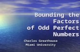 Bounding the Factors of Odd Perfect Numbers Charles Greathouse Miami University.