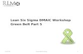 Lean Six Sigma DMAIC Workshop Green Belt Part 5 6 σ Green Belt 5/10/20151Green Belt Training