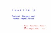 C H A P T E R 13 Output Stages and Power Amplifiers Power Amplifiers Power ≈ 1W Small signal model 不適用.