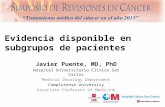 Evidencia disponible en subgrupos de pacientes Javier Puente, MD, PhD Hospital Universitario Clinico San Carlos Medical Oncology Department Complutense.