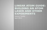 Mallory Traxler April 2013. 2/39  Continuous atom laser  Continuous, coherent stream of atoms  Outcoupled from a BEC  Applications of atom lasers: