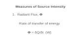 Measures of Source Intensity 1. Radiant Flux, Φ Rate of transfer of energy Φ = δQ/δt (W)
