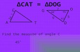 ΔCAT = ΔDOG 45˚ Find the measure of angle C C A T D O G 45˚ 95˚ 40˚ 5 7 9 2x + 1.