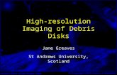 High-resolution Imaging of Debris Disks Jane Greaves St Andrews University, Scotland.
