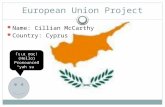 European Union Project Name: Cillian McCarthy Country: Cyprus Γεια σας! (Hello) Pronounced “yah su”