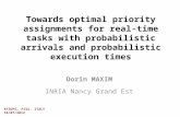 Towards optimal priority assignments for real-time tasks with probabilistic arrivals and probabilistic execution times Dorin MAXIM INRIA Nancy Grand Est.