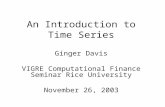 An Introduction to Time Series Ginger Davis VIGRE Computational Finance Seminar Rice University November 26, 2003.