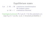 Equilibrium states Letf : M → M continuous transformation M compact space φ : M →  continuous function Topological pressure P( f,φ) of f for the potential