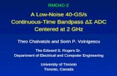 RMO4C-2 A Low-Noise 40-GS/s Continuous-Time Bandpass ΔΣ ADC Centered at 2 GHz Theo Chalvatzis and Sorin P. Voinigescu The Edward S. Rogers Sr. Department.