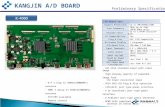 KANGJIN A/D BOARD Preliminary Specification AV Board Spec Support Resolution Up to UHD(4096x2160) Scan Frequency 56Hz up to 75Hz (4K2K 60Hz only) Display