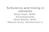 Turbulence and mixing in estuaries Rocky Geyer, WHOI Acknowlegments: David Ralston, WHOI Malcolm Scully, Old Dominion U.