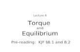 Torque and Equilibrium Lecture 8 Pre-reading : KJF §8.1 and 8.2