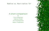 Native vs. Non-native ‘th‘ A short comparison By Finn Kristensen Sabrina Riedel Tim Rocktaeschel Marco Tiedemann.