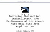 Productivity in Real-Time © Aonix Improving Abstraction, Encapsulation, and Performance within Mixed-Mode Real-Time Java Applications Kelvin Nilsen, CTO.