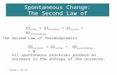 Slide 1 of 44 19-4 Criteria for Spontaneous Change: The Second Law of Thermodynamics. ΔS total = ΔS universe = ΔS system + ΔS surroundings The Second Law.