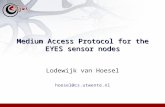 Medium Access Protocol for the EYES sensor nodes Lodewijk van Hoesel hoesel@cs.utwente.nl.