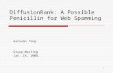1 DiffusionRank: A Possible Penicillin for Web Spamming Haixuan Yang Group Meeting Jan. 16, 2006.