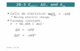 Slide 1 of 54 20-3 E cell, ΔG, and K eq  Cells do electrical work.  Moving electric charge.  Faraday constant, F = 96,485 C mol -1  elec = -nFE ΔG.