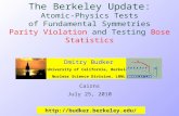 The Berkeley Update: Atomic-Physics Tests of Fundamental Symmetries Parity Violation and Testing Bose Statistics Dmitry Budker University of California,