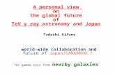 A personal view on the global future of TeV γ ray astronomy and Japan Tadashi Kifune world-wide collaboration and future of Japan/CANGAROO ? TeV gamma.