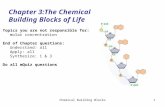 Chemical Building Blocks1 Chapter 3:The Chemical Building Blocks of Life Topics you are not responsible for: molar concentration End of Chapter questions: