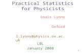 1 Practical Statistics for Physicists LBL January 2008 Louis Lyons Oxford l.lyons@physics.ox.ac.uk.
