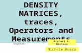 1 Richard Cleve Lectures 10,11 and 12 DENSITY MATRICES, traces, Operators and Measurements Michael A. Nielsen Michele Mosca Sources: