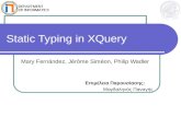 Static Typing in XQuery Mary Fernández, Jérôme Siméon, Philip Wadler Επιμέλεια Παρουσίασης: Μαγδαληνός Παναγής.