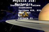 Physics 218: Mechanics Instructor: Dr. Tatiana Erukhimova Sections 818, 819, 820, 821 Lecture 11.