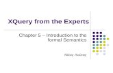 XQuery from the Experts Chapter 5 – Introduction to the formal Semantics Νίκος Λούτας.