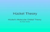 Hückel Theory Hückel’s Molecular Orbital Theory By Sean Hanley.