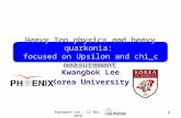 Kwangbok Lee Korea University Heavy Ion physics and heavy quarkonia: focused on Upsilon and chi_c measurement 1 Kwangbok Lee - 22 Nov. 2010