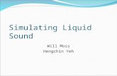 Simulating Liquid Sound Will Moss Hengchin Yeh. Part I: Fluid Simulation for Sound Rendering.