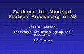 Evidence for Abnormal Protein Processing in AD Carl W. Cotman Institute for Brain Aging and Dementia UC Irvine.