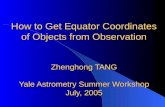 How to Get Equator Coordinates of Objects from Observation Zhenghong TANG Yale Astrometry Summer Workshop July, 2005.