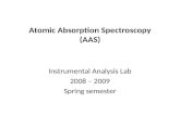 Atomic Absorption Spectroscopy (AAS) Instrumental Analysis Lab 2008 – 2009 Spring semester.