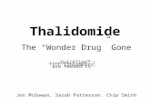Thalidomide The “Wonder Drug” Gone Wrong Jen McGowan, Sarah Patterson, Chip Smith.