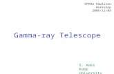 S. Aoki Kobe University OPERA Emulsion Workshop 2006/12/09 Gamma-ray Telescope.
