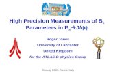 R.W.L.Jones High Precision Measurements of B s Parameters in B s  J/  1/19 High Precision Measurements of B s Parameters in B s  J/ψ  Roger Jones.