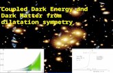 Coupled Dark Energy and Dark Matter from dilatation symmetry.