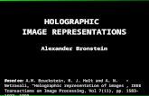 HOLOGRAPHIC IMAGE REPRESENTATIONS HOLOGRAPHIC IMAGE REPRESENTATIONS Alexander Bronstein Based on: A.M. Bruckstein, R. J. Holt and A. N. Netravali, “Holographic.