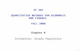 1 Chapter 8 Estimation: Single Population EF 507 QUANTITATIVE METHODS FOR ECONOMICS AND FINANCE FALL 2008