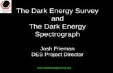 The Dark Energy Survey and The Dark Energy Spectrograph Josh Frieman DES Project Director .