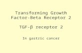 Transforming Growth Factor-Beta Receptor 2 TGF-β receptor 2 In gastric cancer.