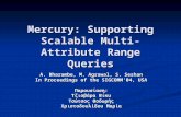 Mercury: Supporting Scalable Multi-Attribute Range Queries A. Bharambe, M. Agrawal, S. Seshan In Proceedings of the SIGCOMM’04, USA Παρουσίαση: Τζιοβάρα.