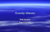 Gravity Waves Phil Evans Paul Domm. Gravity Waves  Buoyancy oscillations –Should be called buoyancy waves  Only exist in stably stratified atmosphere