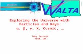 Exploring the Universe with Particles and Rays: α, β, γ, X, Cosmic, … Toby Burnett Prof, UW.