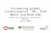 Estimating global climatological PM 2.5 from MODIS and MISR AOD Aaron van Donkelaar and Randall Martin April 2009.