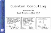 Z y x θ φ |ψ>|ψ> z y x θ φ |ψ>|ψ> Quantum Computing presented by Scott Erholm and Bob Wall